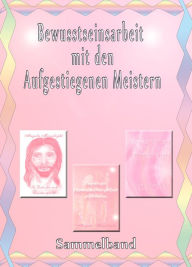 Title: Bewusstseinsarbeit mit den Aufgestiegenen Meistern, Author: Angela Moonlight
