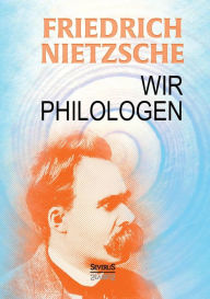 Title: Wir Philologen, Author: Friedrich Wilhelm Nietzsche