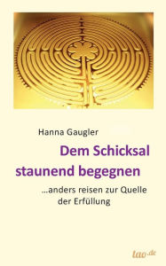 Title: Dem Schicksal staunend begegnen, Author: Hanna Gaugler