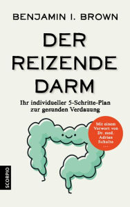 Title: Der reizende Darm: Ihr individueller 5-Schritte-Plan zur gesunden Verdauung, Author: Benjamin I. Brown