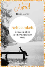 Title: Achtsamkeit: Gelassen leben in einer hektischen Welt, Author: Heike Mayer