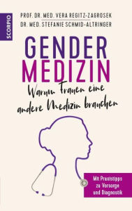 Title: Gendermedizin: Warum Frauen eine andere Medizin brauchen: Mit Praxistipps zu Vorsorge und Diagnostik, Author: Vera Regitz-Zagrosek