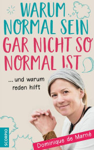 Title: Warum normal sein gar nicht so normal ist: ... und warum reden hilft, Author: Dominique de Marné