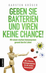 Title: Geben Sie Bakterien und Viren keine Chance!: Mit einem starken Immunsystem gesund durchs Leben, Author: Karsten Krüger