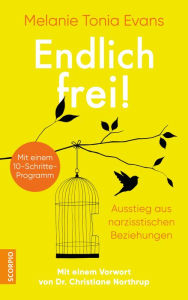 Title: Endlich frei!: Ausstieg aus narzisstischen Beziehungen - Mit einem 10-Schritte-Programm - Mit einem Vorwort von Dr. Christiane Northrup, Author: Melanie Tonia Evans