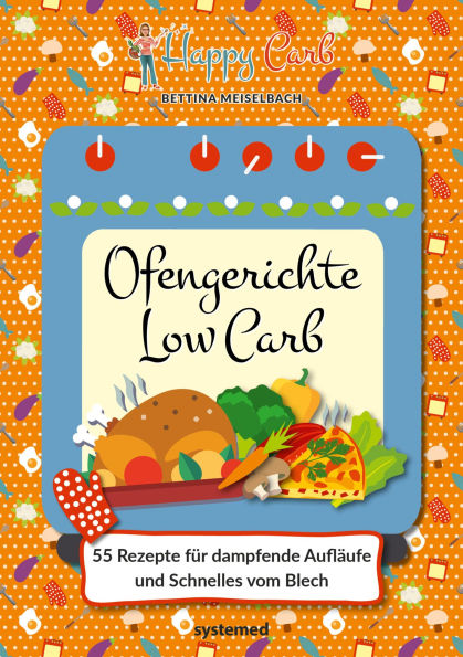 Happy Carb: Ofengerichte Low Carb: 55 Rezepte für dampfende Aufläufe und Schnelles vom Blech