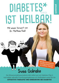 Title: Diabetes ist heilbar!: Aktuelle Wissenschaft und internationales Expertenwissen, Author: Svea Golinske