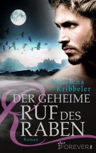 Title: Der geheime Ruf des Raben: Roman, Author: Natascha Kribbeler