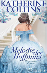 Title: Melodie der Hoffnung: Historischer Roman, Author: Katherine Collins