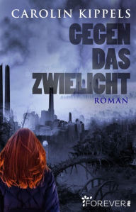 Title: Gegen das Zwielicht: Roman, Author: Carolin Kippels