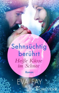Title: Sehnsüchtig berührt 1: Heiße Küsse im Schnee, Author: Eva Fay