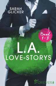 Title: L.A. Love Storys Band 1-3: 3 Romane in einem Bundle, Author: Sarah Glicker