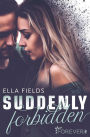 Suddenly Forbidden: New-Adult-Liebesroman voller Herzschmerz und Emotionen über Freundschaft und die erste Liebe