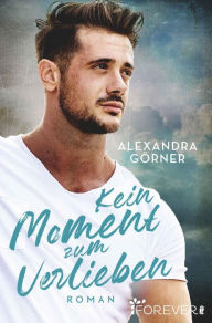 Title: Kein Moment zum Verlieben: Roman, Author: Alexandra Görner