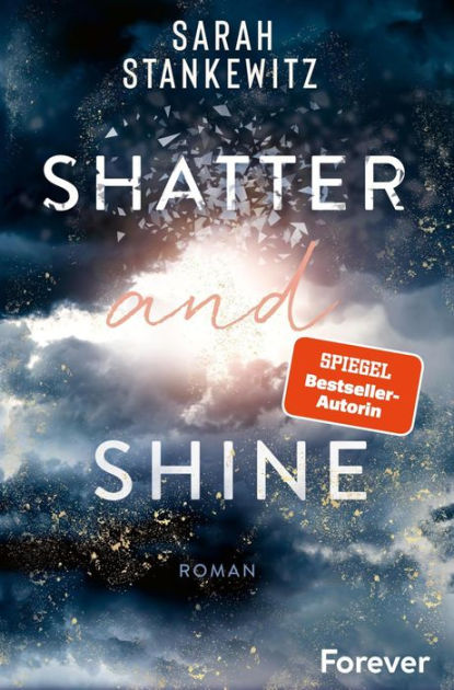 Shatter and Shine: Roman Der zweite Band des bewegenden BookTok-Bestsellers  »Rise and Fall«|eBook