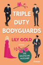 Triple Duty Bodyguards: Roman Die deutsche Ausgabe der extra spicy Why-Choose-Romance
