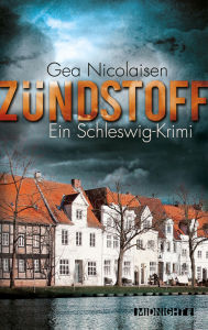 Title: Zündstoff: Ein Schleswig-Krimi, Author: Gea Nicolaisen