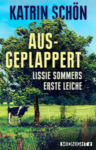 Title: Ausgeplappert: Lissie Sommers erste Leiche, Author: Katrin Schön