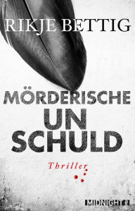 Title: Mörderische Unschuld: Thriller, Author: Rikje Bettig