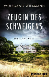 Title: Zeugin des Schweigens: Ein Irland-Krimi, Author: Wolfgang Wiesmann