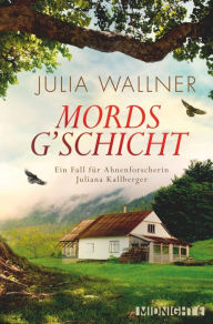 Title: Mordsg'schicht: Ein Fall für Ahnenforscherin Juliana Kallberger, Author: Julia Wallner