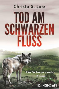 Title: Tod am schwarzen Fluss: Ein Schwarzwald-Krimi, Author: Christa S. Lotz