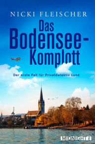 Title: Das Bodensee-Komplott: Der erste Fall für Privatdetektiv Martin Lund, Author: Nicki Fleischer