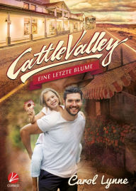 Title: Cattle Valley: Eine letzte Blume, Author: Carol Lynne