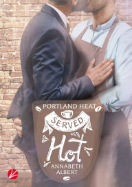 Title: Portland Heat: Served Hot, Author: Annabeth Albert