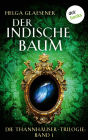 Die Thannhäuser-Trilogie - Band 1: Der indische Baum: Die Thannhäuser-Trilogie: Band 1