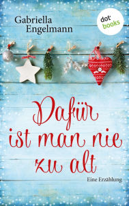 Title: Daf r ist man nie zu alt: Eine Erz hlung, Author: Gabriella Engelmann