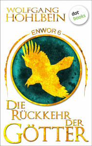 Title: Enwor - Band 6: Die Rückkehr der Götter: Die Bestseller-Serie, Author: Wolfgang Hohlbein