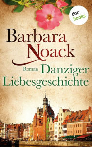 Title: Danziger Liebesgeschichte: Roman, Author: Barbara Noack
