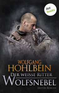 Title: Der wei e Ritter - Erster Roman: Wolfsnebel, Author: Wolfgang Hohlbein