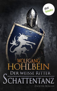 Title: Der wei e Ritter - Zweiter Roman: Schattentanz, Author: Wolfgang Hohlbein