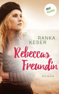 Title: Rebeccas Freundin: Roman, Author: Ranka Keser