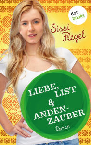 Title: Liebe, List & Andenzauber: Dritter Roman der Mimi-Reihe, Author: Sissi Flegel