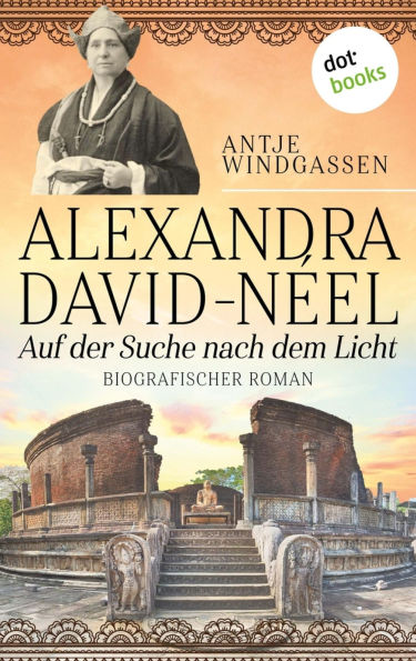 Alexandra David-N el: Auf der Suche nach dem Licht: Biografischer Roman