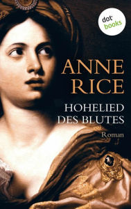 Title: Hohelied des Blutes: Ein Roman aus der Chronik der Vampire, Author: Anne Rice
