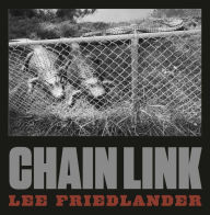 Title: Lee Friedlander: Chain Link, Author: Lee Friedlander