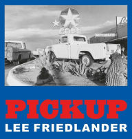 Title: Lee Friedlander: Pickup, Author: Lee Friedlander