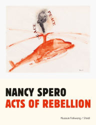 Title: Nancy Spero: Acts of Rebellion, Author: Kiki Smith