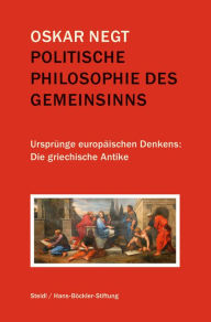 Title: Politische Philosophie des Gemeinsinns: Ursprünge europäischen Denkens: Die griechische Antike, Author: Oskar Negt