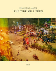 Read online free books no download Shahidul Alam: The Tide Will Turn (English literature) 
