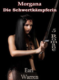 Title: Morgana die Schwertkämpferin, Author: Earl Warren