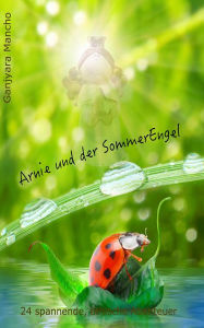 Title: Arnie und der Sommer-Engel: 24 spannende, ethische Abenteuer, Author: Ganjyara Mancho