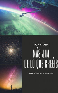 Title: Más Jim de lo que creéis: Aventuras del piloto Jim, Author: Tony Jim