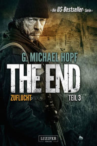 Title: ZUFLUCHT (The End 3): Endzeit-Thriller, Author: G. Michael Hopf