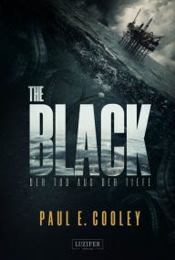 Title: THE BLACK - Der Tod aus der Tiefe: SciFi-Horror-Thriller, Author: Paul E. Cooley