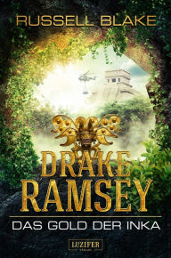 Title: DAS GOLD DER INKA (Drake Ramsey): Thriller, Abenteuer, Author: Russell Blake